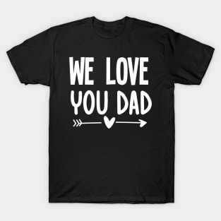 We love you dad T-Shirt